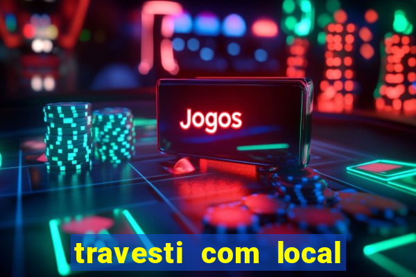 travesti com local de salvador